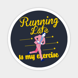 Running late is my exercise Magnet